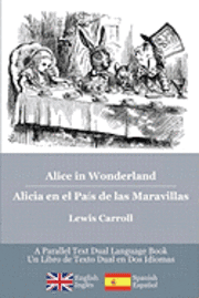 Alice in Wonderland / Alicia en el País de las Maravillas: Alice's classic adventures in a bilingual parallel English/Spanish edition - Las aventuras