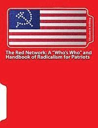 The Red Network: A "Who's Who" and Handbook of Radicalism for Patriots