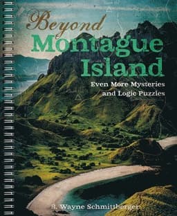 Beyond Montague Island: Even More Mysteries and Logic Puzzles