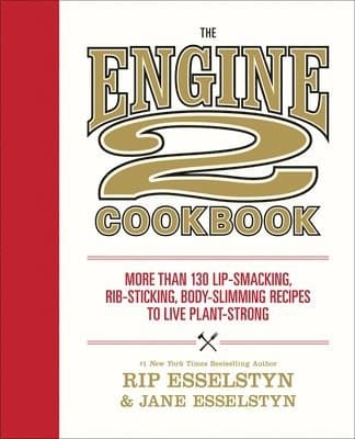 The Engine 2 Cookbook : More than 130 Lip-Smacking, Rib-Sticking, Body-Slimming Recipes to Live Plant-Strong