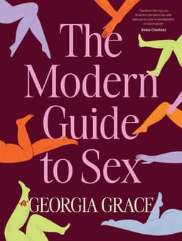 Modern Guide To Sex: Learn everything you've ever wanted to know about sex in this expert practical and inclusive guide for readers of Emily Nagoski, Hannah Ferguson and Dolly Alderton