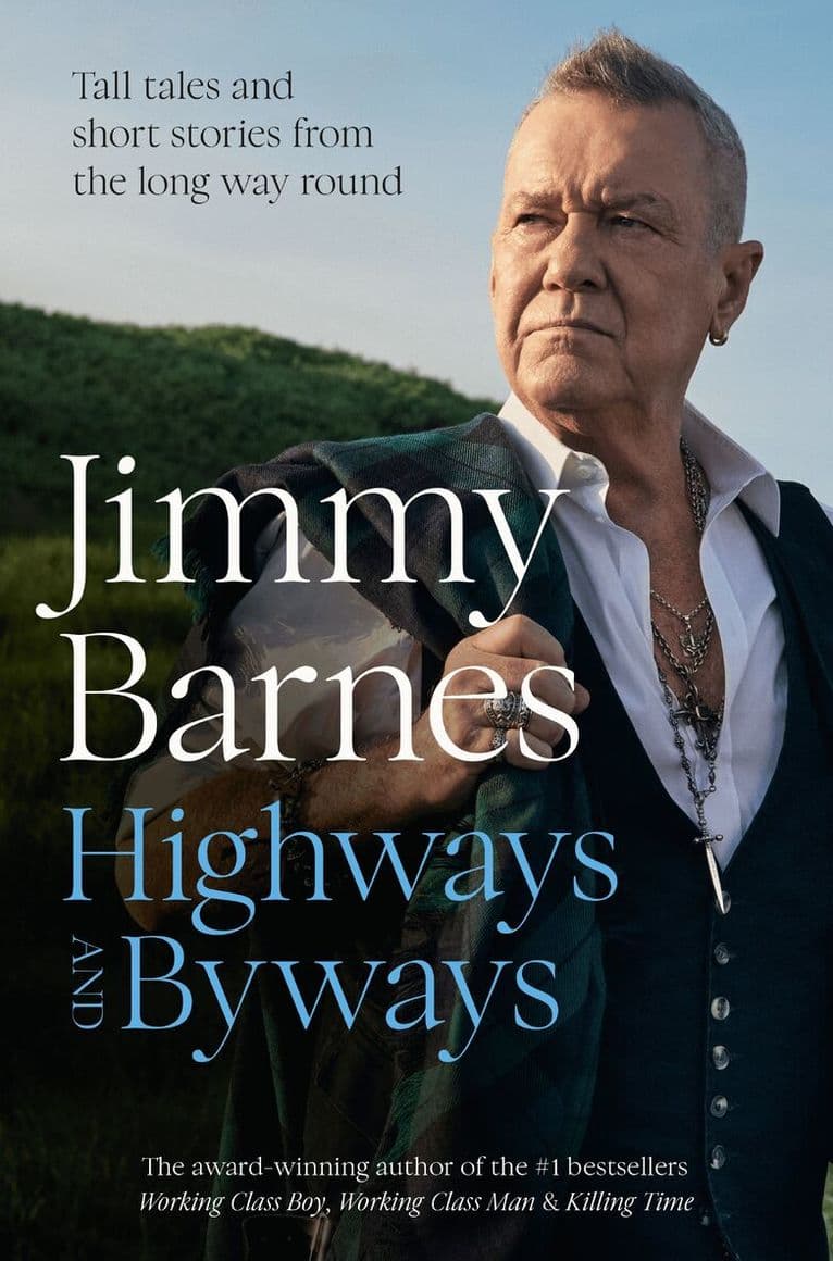 Highways and Byways: Tall tales and short stories from the long way round from Australian rock legend & bestselling author of WORKING CLASS BOY, WORKING CLASS MAN & KILLING TIME