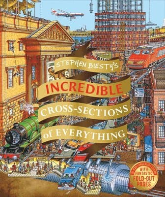 Stephen Biesty's Incredible Cross Sections of Everything