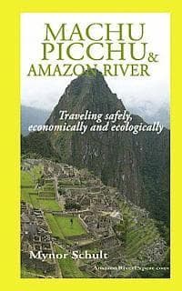 Machu Picchu & Amazon River: Traveling Safely, Economically and Ecologically.