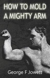How to Mold a Mighty Arm: (Original Version, Restored)