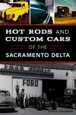 Hot Rods and Custom Cars of the Sacramento Delta