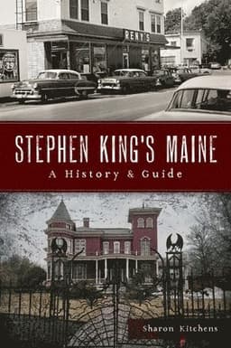 Stephen King's Maine: A History & Guide