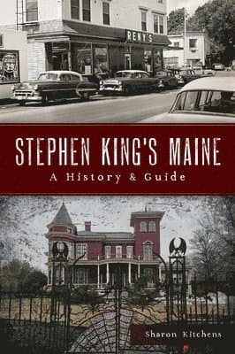 Stephen King's Maine: A History & Guide