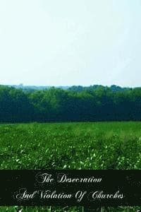 The Desecration And Violation Of Churches: An Historical Synopsis And Commentary