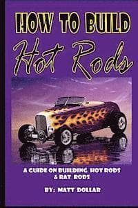 How to Build Hot Rods: A step by Step guide