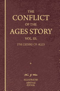 The Conflict of the Ages Story, Vol. III.: The Life and Ministry of Jesus Christ