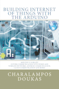 Building Internet of Things with the Arduino