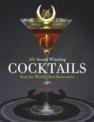101 Award-Winning Cocktails from the World's Best Bartenders