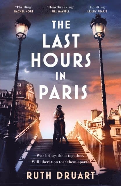 The Last Hours in Paris: A powerful, moving and redemptive story of wartime love and sacrifice for fans of historical fiction