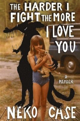 Harder I Fight The More I Love You: A Memoir