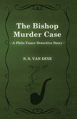 Bishop Murder Case (A Philo Vance Detective Story)