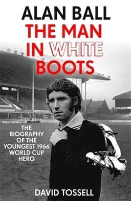 Alan Ball: The Man in White Boots