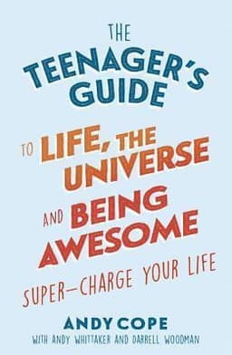 Teenager's Guide to Life, the Universe and Being Awesome