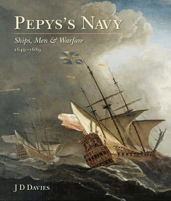 Pepys's Navy: Ships, Men and Warfare 1649-89
