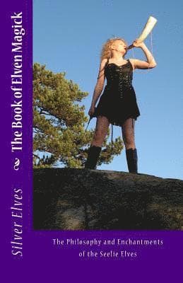 Omslag till boken The Book of Elven Magick: The Philosophy and Enchantments of the Seelie Elves av Silver Elves