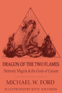 Dragon of the Two Flames: Demonic Magick & the Gods of Canaan