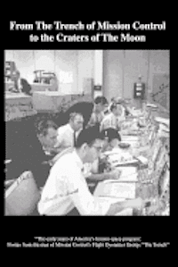 From The TRENCH of Mission Control to the Craters of the Moon: "The early years of America's human space program: Stories from the men of Mission Cont
