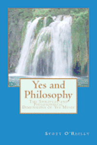 Yes and Philosophy: The Spiritual and Philosophical Dimensions of Yes Music