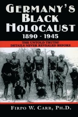 Germany's Black Holocaust: 1890-1945: Details Never Before Revealed!
