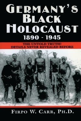 Germany's Black Holocaust: 1890-1945: Details Never Before Revealed!