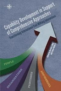 Capability Development in Support of Comprehensive Approaches: Transforming Internation Civil-Military Interactions