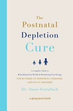 The Postnatal Depletion Cure: A Complete Guide to Rebuilding Your Health and Reclaiming Your Energy for Mothers of Newborns, Toddlers, and Young Child