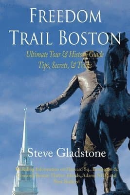 Freedom Trail Boston - Ultimate Tour & History Guide - Tips, Secrets, & Tricks