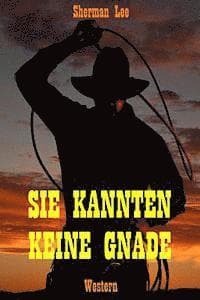 Sie kannten keine Gnade