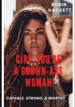 Girl, You're a Grown Ass Woman!: Strong, Capable, and Worthy!