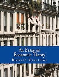 An Essay on Economic Theory (Large Print Edition): An English translation of the author's Essai sur la Nature du Commerce en Général