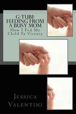 G-Tube Feeding By A Busy Mom: The Tale Of How I Fed My Child To Victory