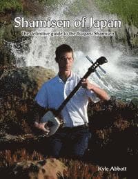 Shamisen of Japan: The Definitive Guide to Tsugaru Shamisen