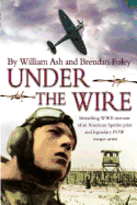 Under the Wire: The bestselling memoir of an American Spitfire pilot and legendary POW escaper
