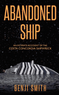 Abandoned Ship: An intimate account of the Costa Concordia shipwreck