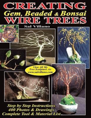 Creating Gem, Beaded & Bonsai Wire Trees: Step by Step Instructions, 400 Photos & Drawings