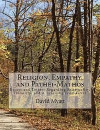 Religion, Empathy, and Pathei-Mathos: Essays and Letters Regarding Spirituality, Humility, and A Learning From Grief