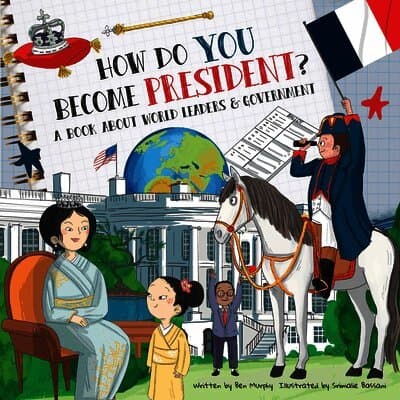 How Do You Become President?: A Book about World Leaders and Government