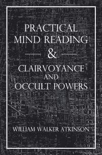 Practical Mind Reading & Clairvoyance and Occult Powers