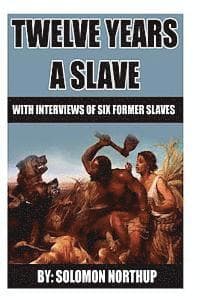 12 Years A Slave: includes interviews of former slaves and illustrations