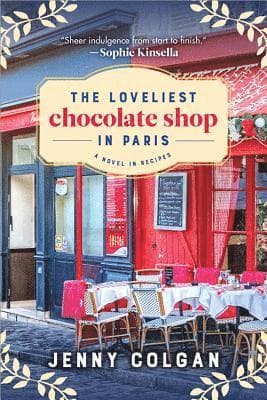 The Loveliest Chocolate Shop in Paris: A Novel in Recipes