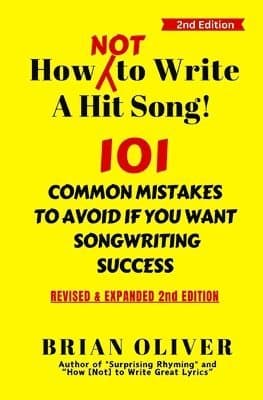 How [Not] To Write A Hit Song!: 101 Common Mistakes to Avoid If You Want Songwriting Success