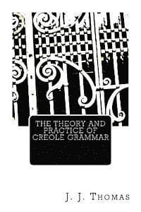 The Theory and Practice of Creole Grammar