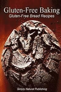 Gluten-Free Baking - Gluten Free Bread Recipes