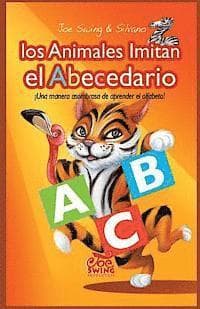 Los Animales Imitan el Abecedario. Una manera asombrosa de aprender el alfabeto