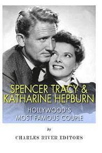 Spencer Tracy and Katharine Hepburn: Hollywood's Most Famous Couple